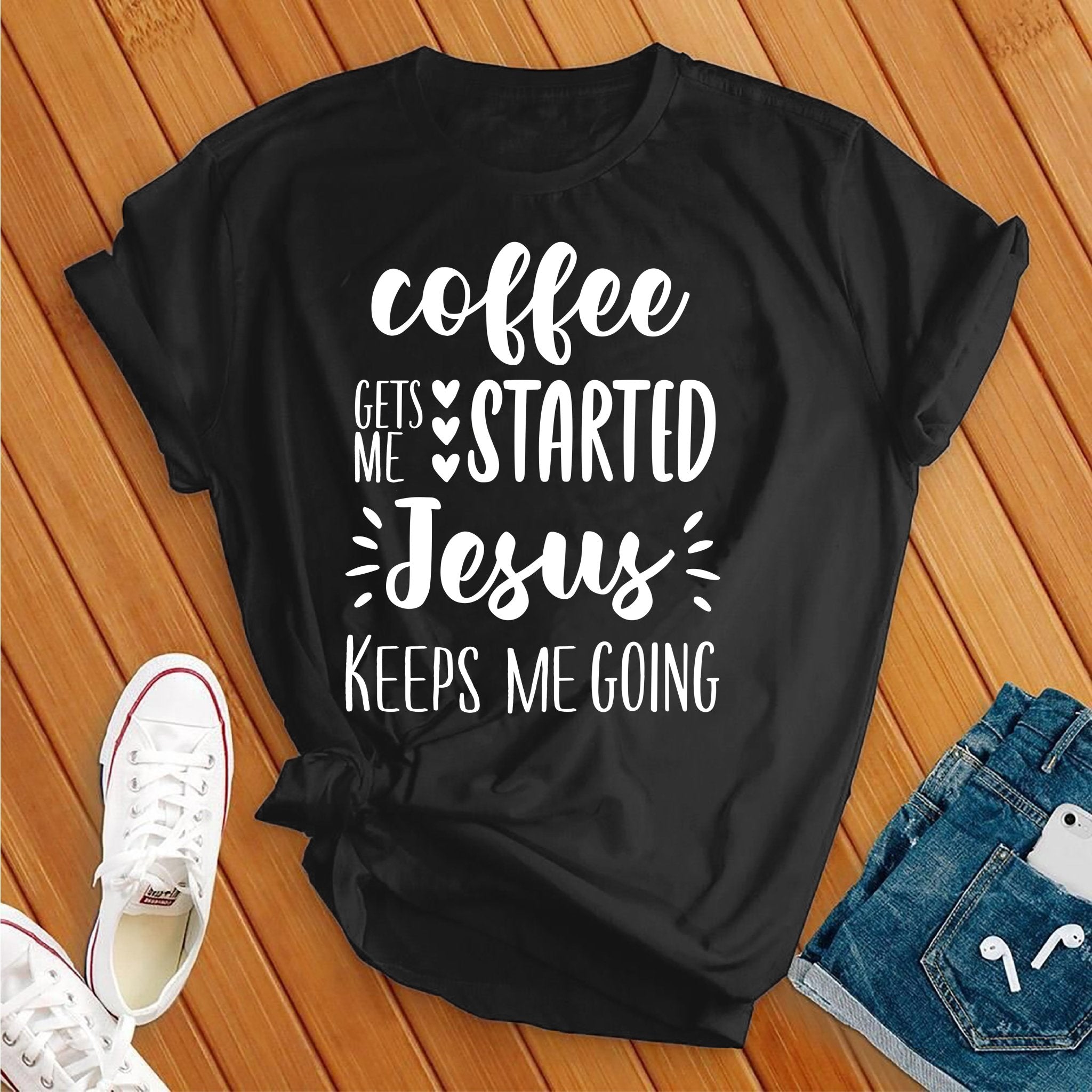 Coffee Gets Me Started Jesus Keeps Me Going Tee - Love Tees