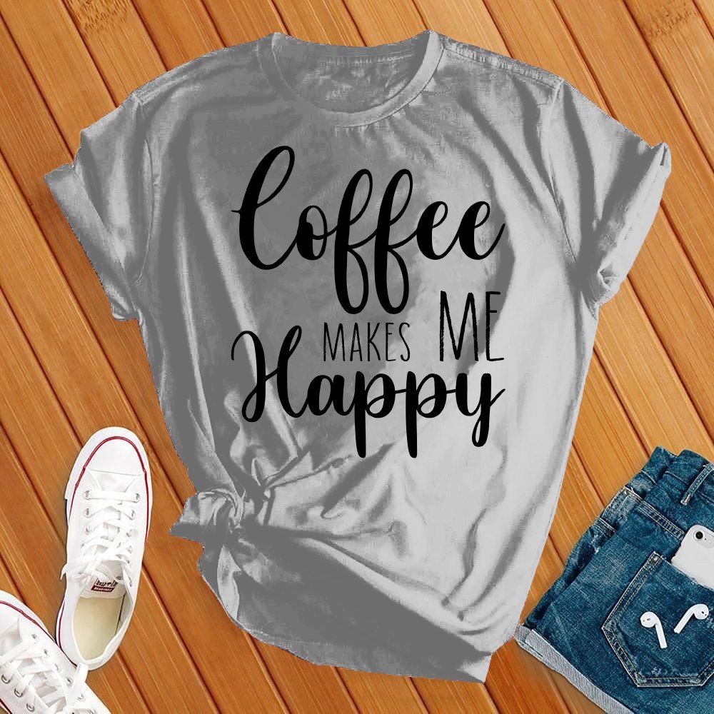 Coffee Makes Me Happy T-shirt - Love Tees