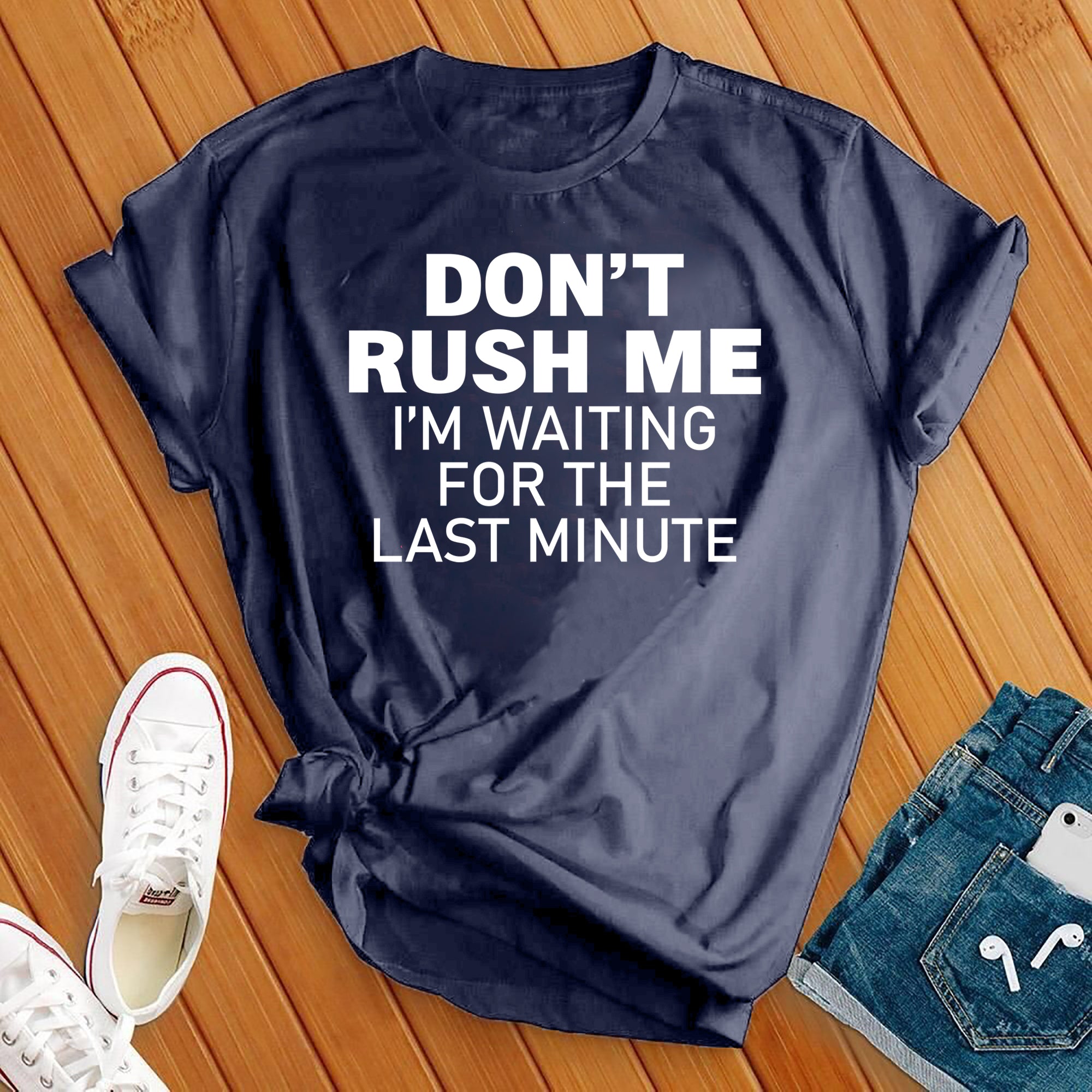 Don't Rush Me Tee - Love Tees