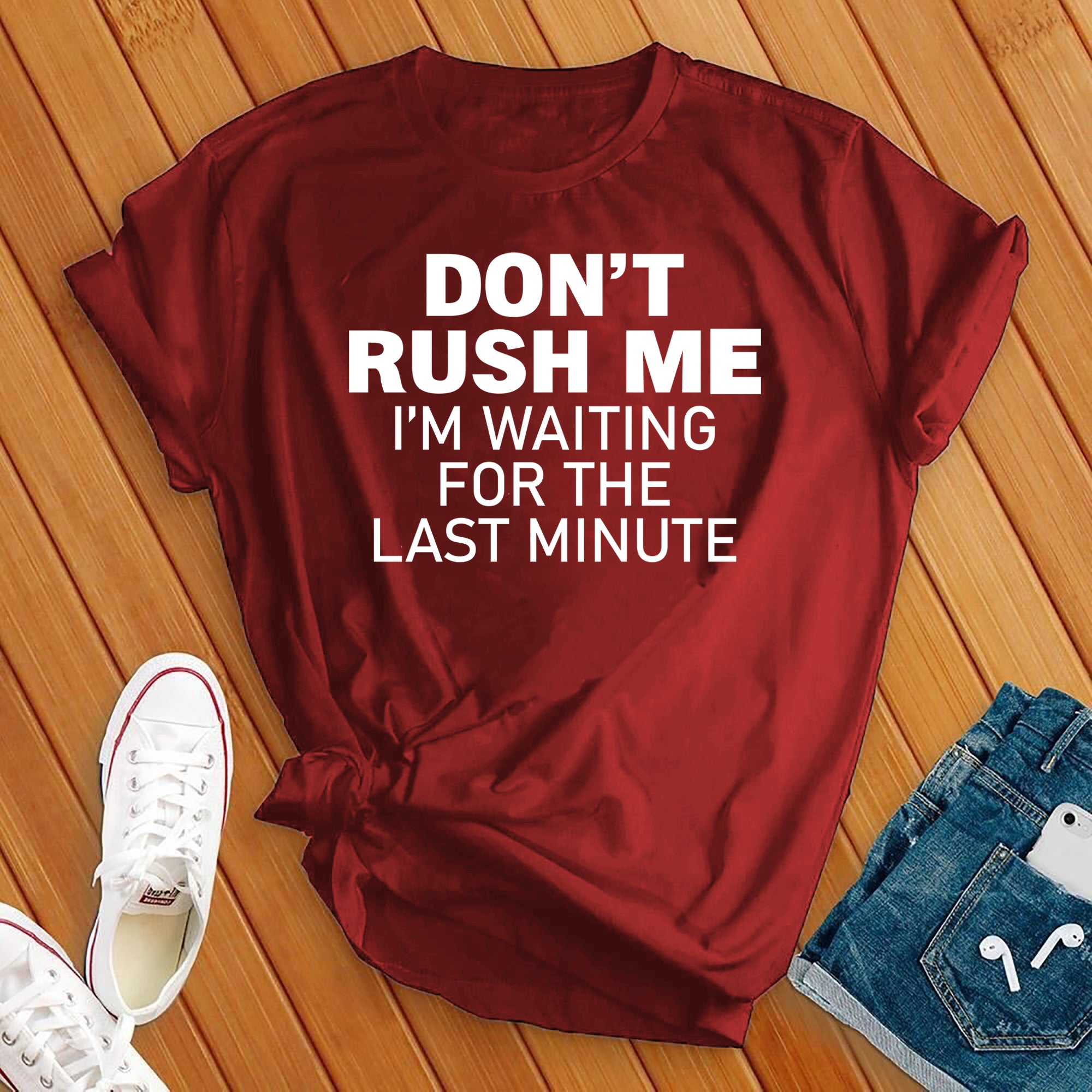 Don't Rush Me Tee - Love Tees