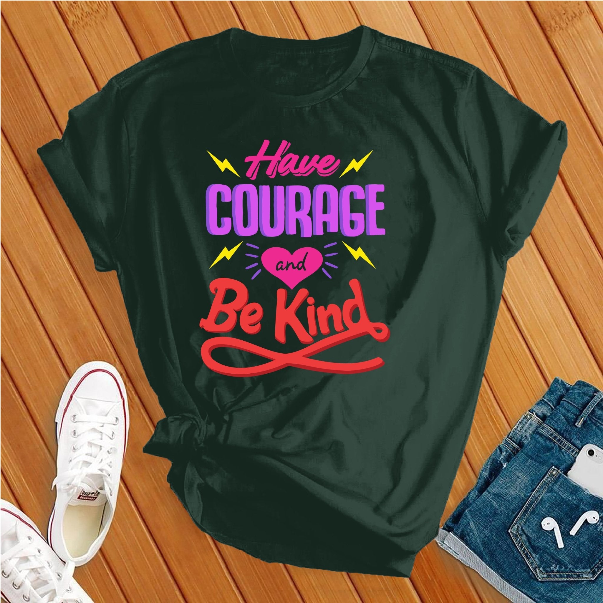 Have Courage And Be Kind Tee - Love Tees