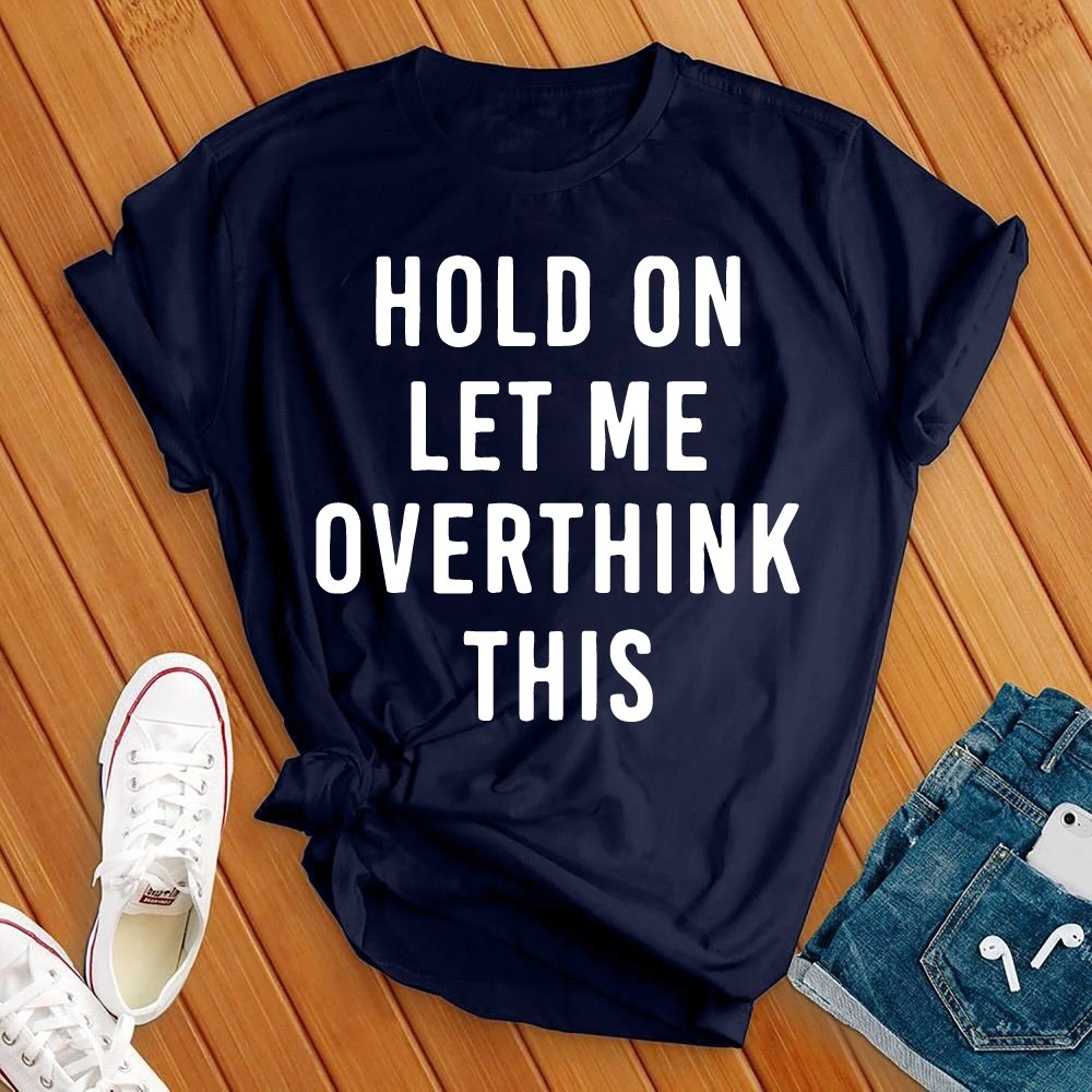 Hold On Overthink Tee - Love Tees