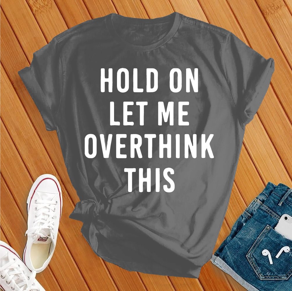 Hold On Overthink Tee - Love Tees