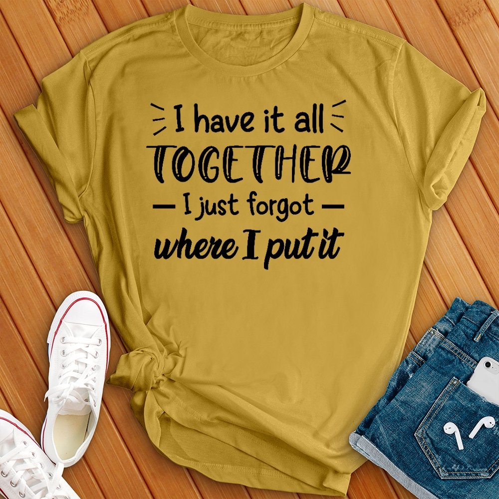 I Have it All Together Tee - Love Tees