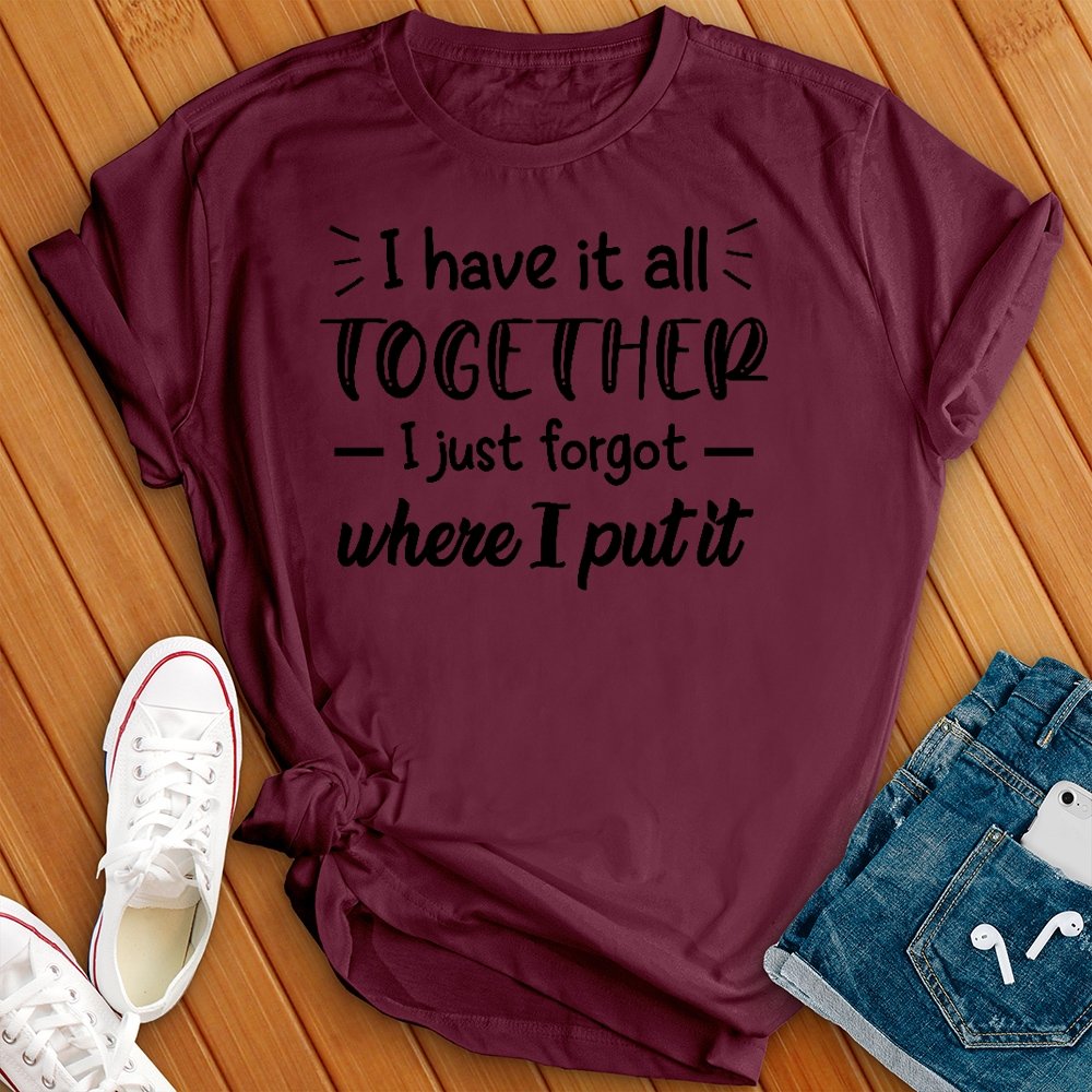 I Have it All Together Tee - Love Tees