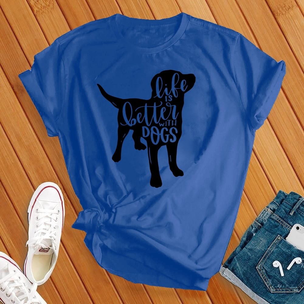 Life Is Better With Dogs Tee - Love Tees