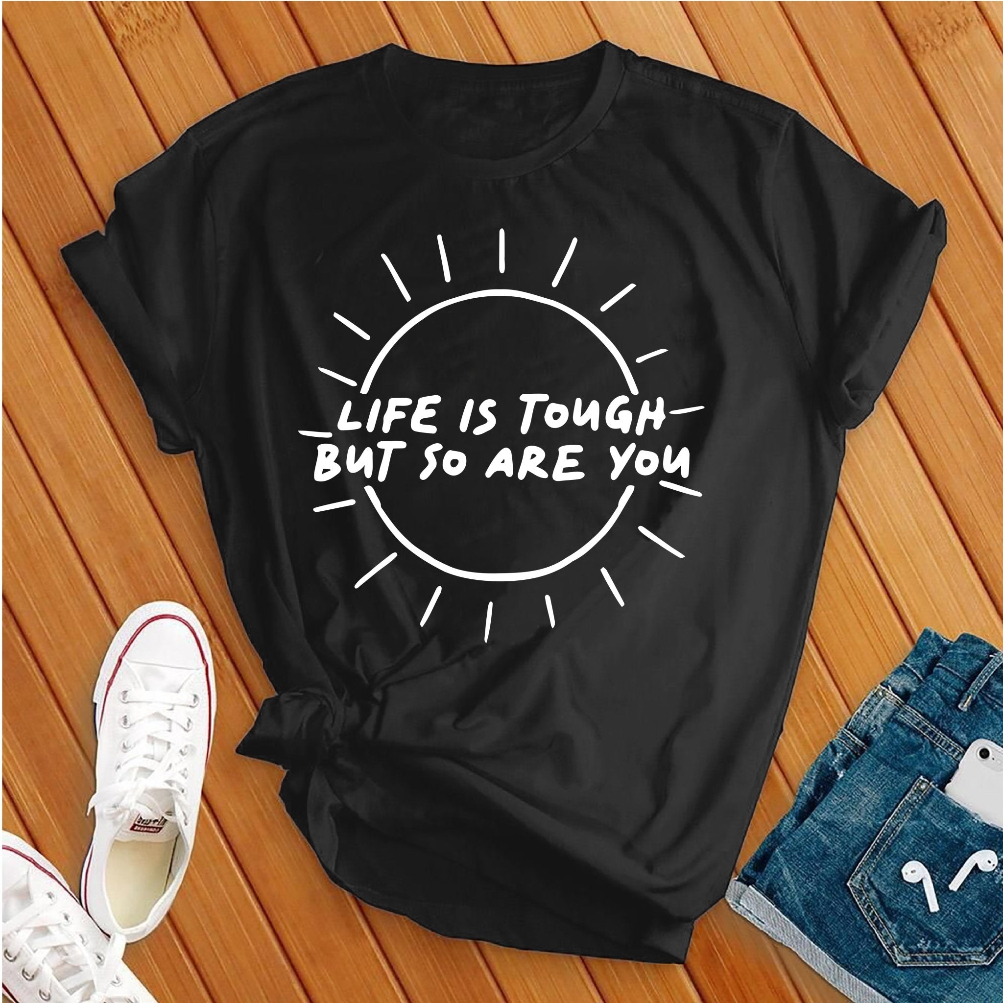 Life Is Tough, So Are You Tee - Love Tees