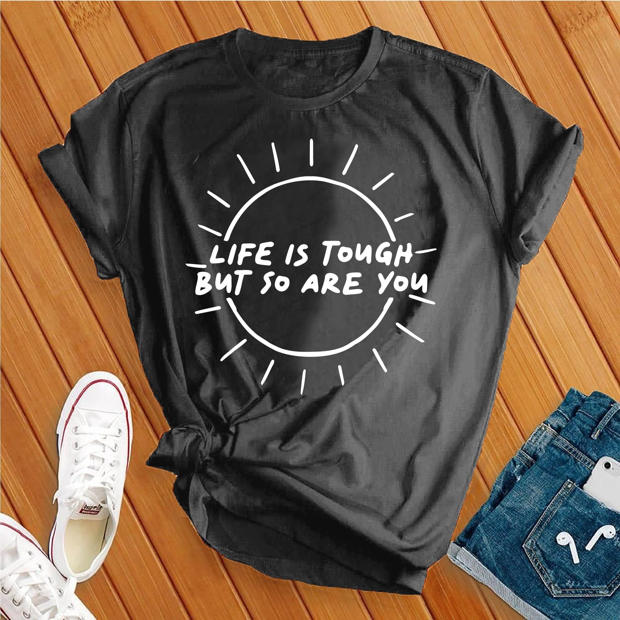 Life Is Tough, So Are You Tee - Love Tees