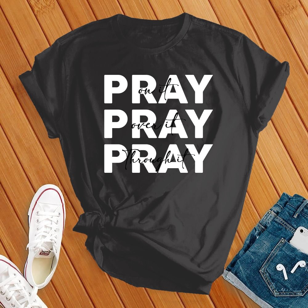 Pray on It, Pray Over It Tee - Love Tees