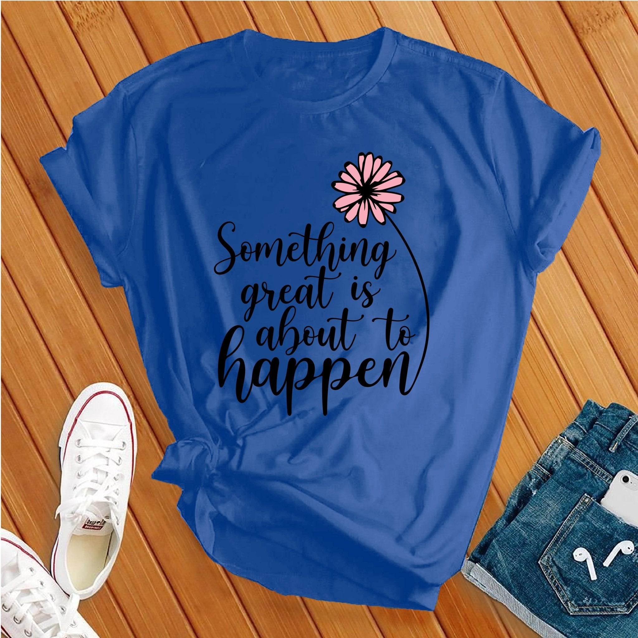 Something Great is About to Happen Tee - Love Tees