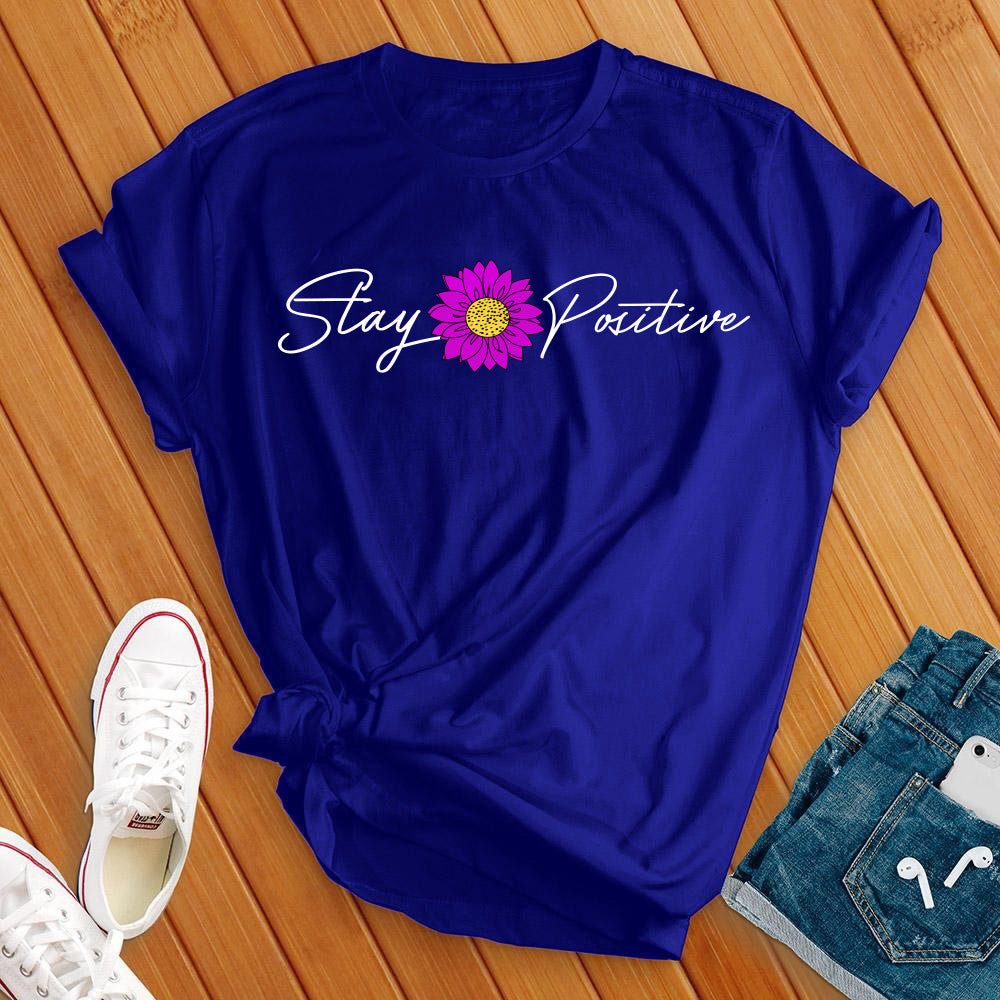 Stay Positive T-Shirt - Love Tees