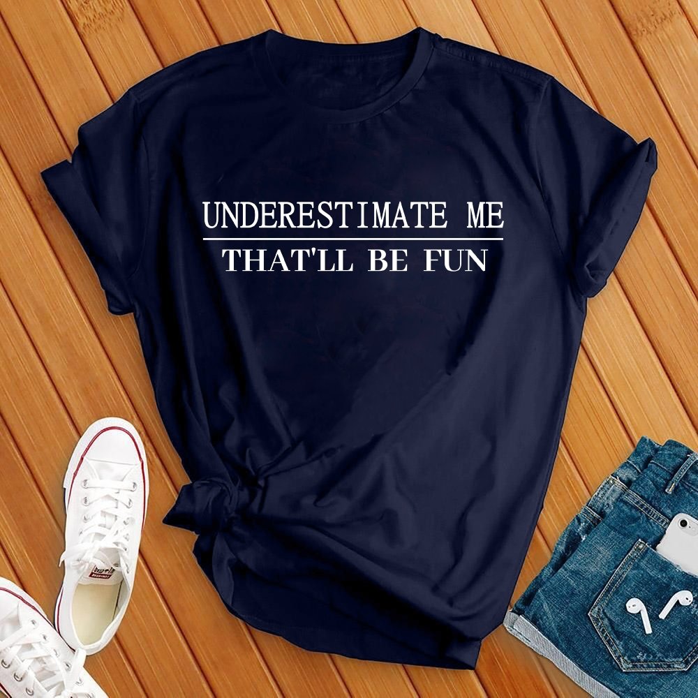 Underestimate Me Tee - Love Tees