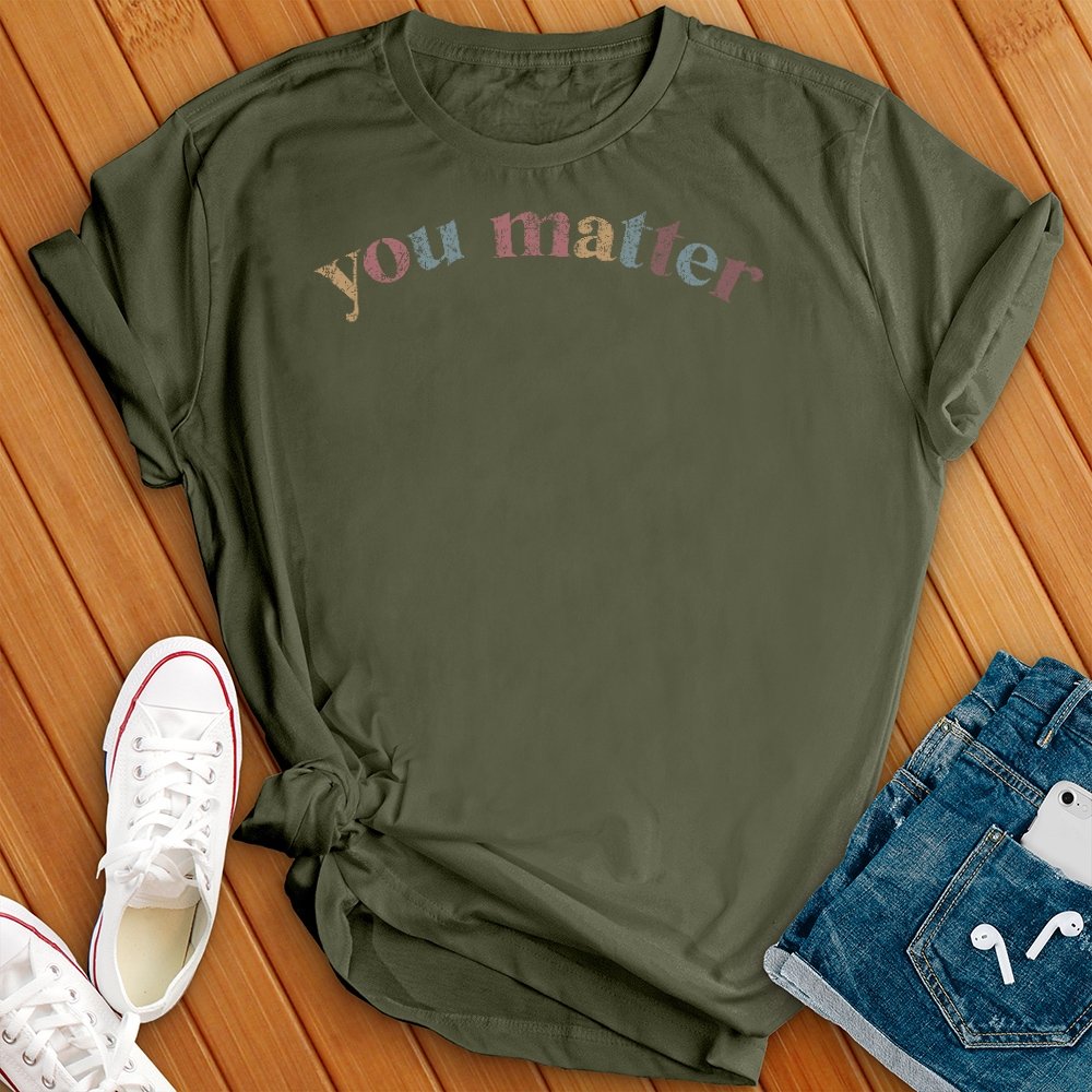 You Matter T-Shirt - Love Tees