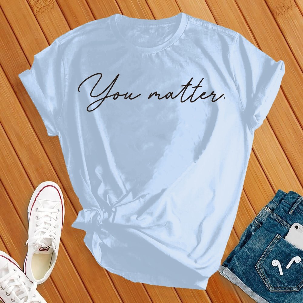 You Matter Tee - Love Tees